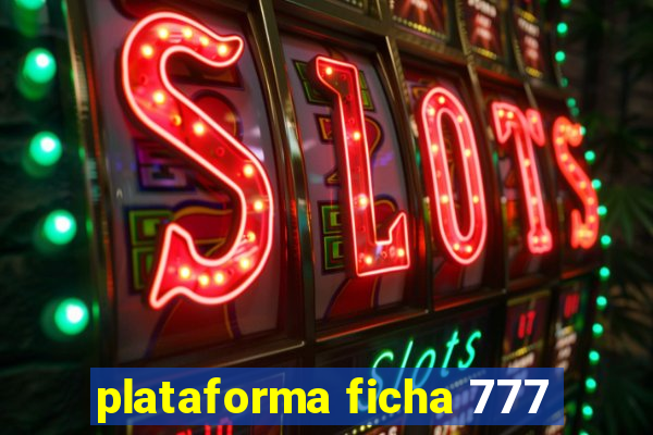 plataforma ficha 777